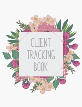 Paperback Client Tracking Book: Customer Tracking Log Book with alphabetized tabs and area for personal notes on products, services, dates, and time ( Book