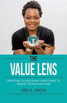 Paperback The Value Lens: What Every Success Driven Leader Needs to Magnify the Rockstar Inside Book
