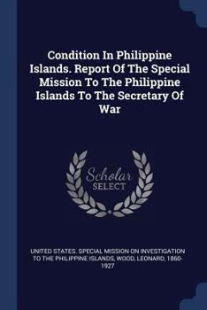 Paperback Condition In Philippine Islands. Report Of The Special Mission To The Philippine Islands To The Secretary Of War Book