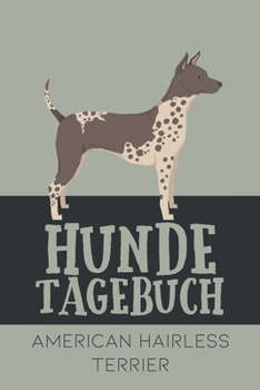 Hundetagebuch American Hairless Terrier: Das Buch für deinen Hund, zum Eintragen und ausfüllen. Eintragebuch für Hundebesitzer (German Edition)