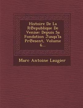 Paperback Histoire de La R Epublique de Venise: Depuis Sa Fondation Jusqu'la PR Esent, Volume 6... [French] Book