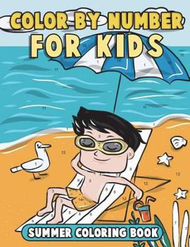 Paperback Color by Number for Kids: Summer Coloring Book: Summer Vacation Coloring Book for Children with Beach Scenes, Fun Summer Activities and More! Book