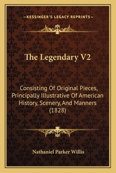 Paperback The Legendary V2: Consisting Of Original Pieces, Principally Illustrative Of American History, Scenery, And Manners (1828) Book