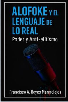 Alofoke y el Lenguaje de lo Real: Poder y Anti-elitismo.