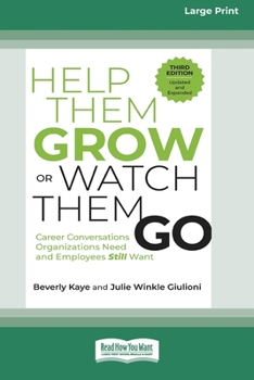 Paperback Help Them Grow or Watch Them Go, Third Edition: Career Conversations Organizations Need and Employees Still Want (16pt Large Print Edition) [Large Print] Book