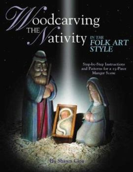 Paperback Woodcarving the Nativity in the Folk Art Style: Step-By-Step Instructions and Patterns for a 15-Piece Manger Scene [With Patterns] Book