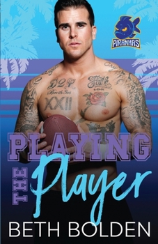 Playing the Player - Book #2 of the Miami Piranhas