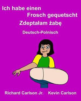 Ich habe einen Frosch gequetscht : Ein Bilderbuch für Kinder Deutsch-Polnisch (Zweisprachige Ausgabe) (FreeBilingualBooks.com)