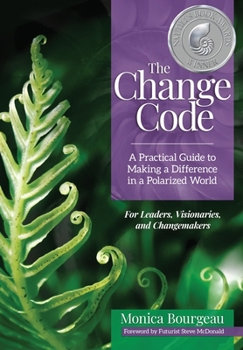 Hardcover The Change Code: A Practical Guide to Making a Difference in a Polarized World Book