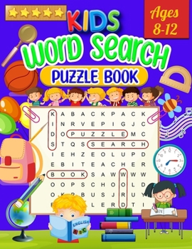 Kids Word Search Puzzle Book Ages 8-12: Word Search for Kids - Large Print Word Search Game, Practice Spelling, Learn Vocabulary, and Improve Reading Skills for Children