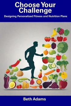Paperback Choose Your Challenge: Designing Personalized Fitness and Nutrition Plans Book