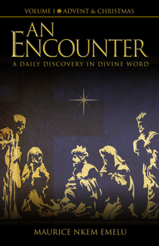 Paperback An Encounter - A Daily Discovery in Divine Word: Volume I Advent & Christmas Book