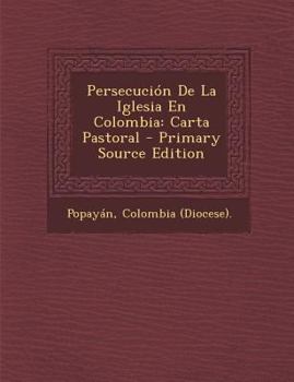 Paperback Persecución De La Iglesia En Colombia: Carta Pastoral [Spanish] Book