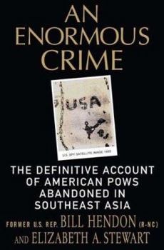 Hardcover An Enormous Crime: The Definitive Account of American POWs Abandoned in Southeast Asia Book