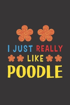 I Just Really Like Poodle: Dog Training Logbook For Peoples Who Loves Their Poodle Dog