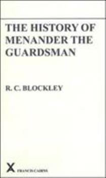 The History of Menander the Guardsman: Introductory Essay, Text, Translation and Historiographical Notes (ARCA 17) - Book #17 of the ARCA Classical and Medieval Texts, Papers and Monographs