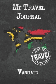 My Travel Journal Vanuatu: 6x9 Travel Notebook or Diary with prompts, Checklists and Bucketlists perfect gift for your Trip to Vanuatu for every Traveler