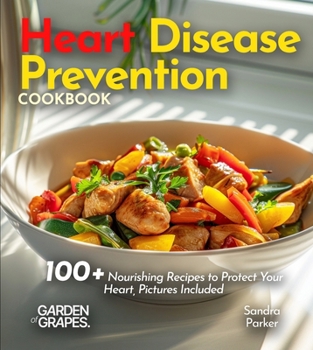 Paperback Heart Disease Prevention Cookbook: 100+ Nourishing Recipes to Protect Your Heart Book
