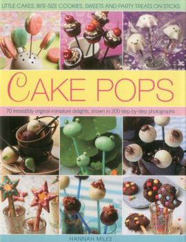 Hardcover Cake Pops: Little Cakes, Bite-Sized Cookies, Sweets and Party Treats on Sticks Book