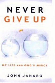 Paperback Never Give Up: My Life and God's Mercy Book