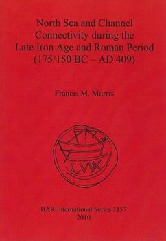 North Sea and Channel Connectivity During the Late Iron Age and Roman Period (175/150 BC-AD 409)