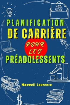 Paperback Planification De Carrière Pour Les Préadolescents: Un Guide Pour Enfants Sur La Façon De Vous Comprendre Dans Le Choix D'un Cheminement De Carrière; R [French] [Large Print] Book