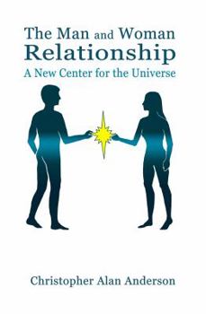 Paperback The Man and Woman Relationship: A New Center for the Universe Book