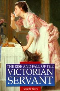 Paperback The Rise and Fall of the Victorian Servant (Illustrated History Paperbacks) Book