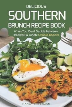 Paperback Delicious Southern Brunch Recipe Book: When You Can't Decide Between Breakfast & Lunch: Choose Brunch! Book