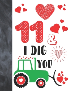 Paperback 11 & I Dig You: Green Tractor Valentines Day Gift For Boys And Girls Age 11 Years Old - A Writing Journal To Doodle And Write In - Bla Book