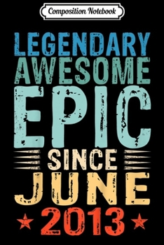Composition Notebook: Kids Legendary Awesome Epic Since June 2013 6 Years Old  Journal/Notebook Blank Lined Ruled 6x9 100 Pages