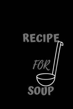 My Soup Recipe Journal : Make Your Own Cookbook -Blank Recipe Journal book to Write in favorite recipes and notes , 100 Pages/ 6x9 inch