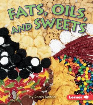 Fats, Oils, and Sweets (First Step Nonfiction) - Book  of the First Step Nonfiction: Food Groups