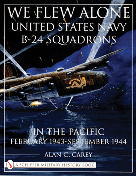 Paperback We Flew Alone: United States Navy B-24 Squadrons in the Pacific February 1943 to September 1944 Book