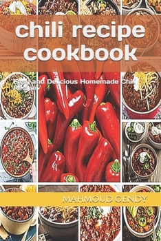 Paperback chili recipe cookbook: Easy and Delicious Homemade Chili Recipe Book