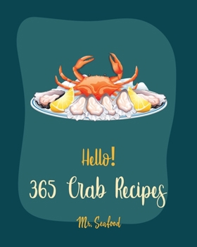 Paperback Hello! 365 Crab Recipes: Best Crab Cookbook Ever For Beginners [Book 1] Book