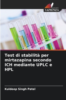 Test di stabilità per mirtazapina secondo ICH mediante UPLC e HPL (Italian Edition)