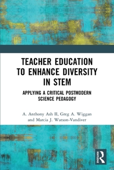 Paperback Teacher Education to Enhance Diversity in STEM: Applying a Critical Postmodern Science Pedagogy Book