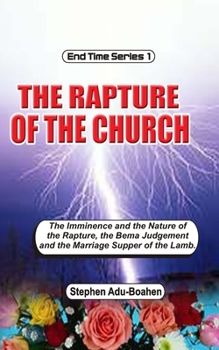 Paperback The Rapture of the Church: The imminence and nature of the rapture, the Bema Judgment and the Marriage Supper of the Lamb Book