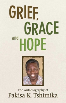 Paperback Grief, Grace and Hope: The Autobiography of Pakisha K. Tshimika Book