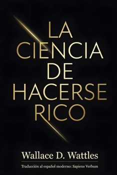 La Ciencia de Hacerse Rico (Spanish Edition)