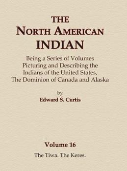 Hardcover The North American Indian Volume 16 - The Tiwa, The Keres Book
