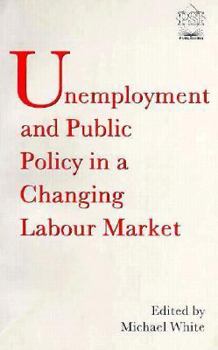 Paperback Unemployment, Public Policy and the Changing Labour Market Book