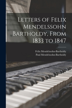 Paperback Letters of Felix Mendelssohn Bartholdy, From 1833 to 1847 Book