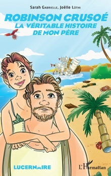 Robinson Crusoé: La véritable histoire de mon père (Lucernaire) (French Edition)