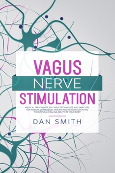 Paperback Vagus Nerve Stimulation: medical treatments, self-help techniques and exercises for anxiety, depression, trauma and autism activating the natur Book