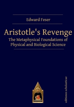 Paperback Aristotle's Revenge: The Metaphysical Foundations of Physical and Biological Science Book