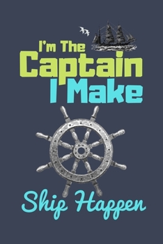 Paperback I'm The Captain I Make Ship Happen: Boats Lovers Notebook - Journal Notebook With Boat Cover - Boat Lovers Lined Notebook/Journal/Diary Book