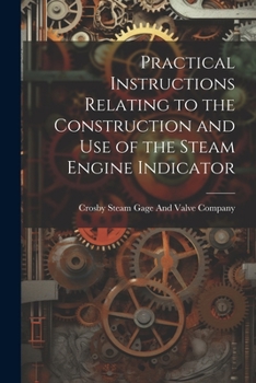 Paperback Practical Instructions Relating to the Construction and Use of the Steam Engine Indicator Book