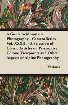 Paperback A Guide to Mountain Photography - Camera Series Vol. XXXII. - A Selection of Classic Articles on Perspective, Colour, Viewpoints and Other Aspects O Book